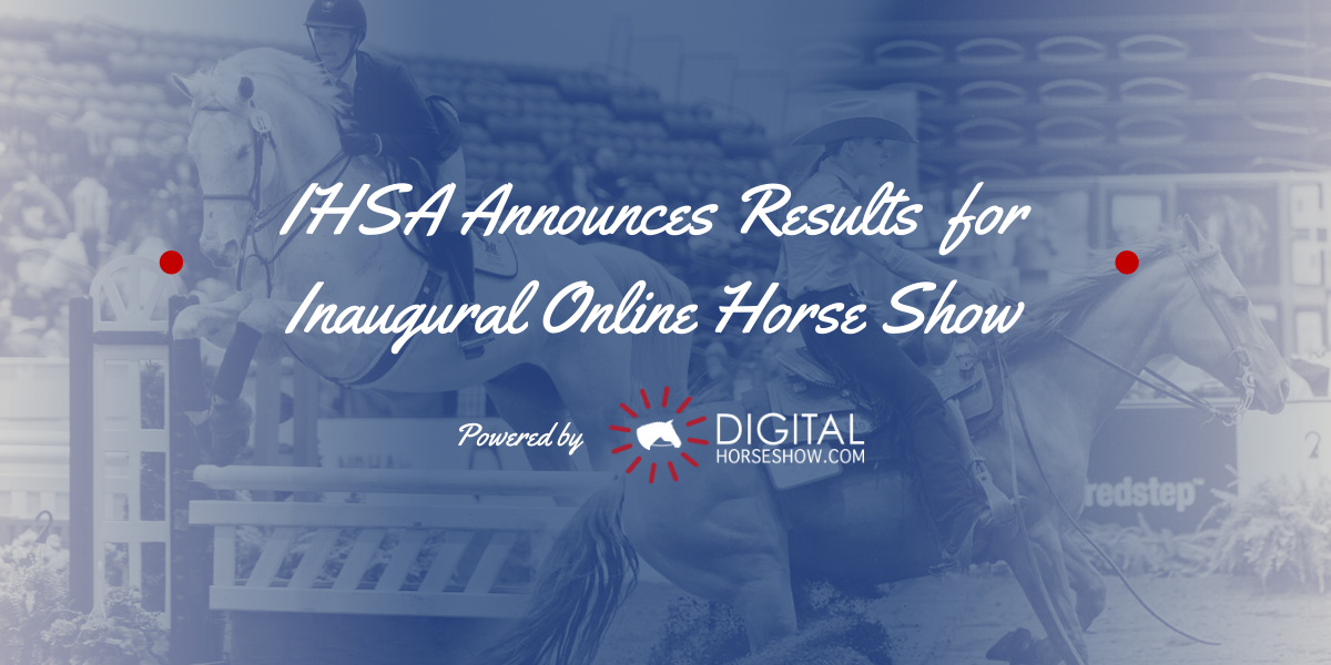 IHSA Announces Restuls for Inaugural Online Horse Show IHSA Announces Restuls for Inaugural Online Horse Show